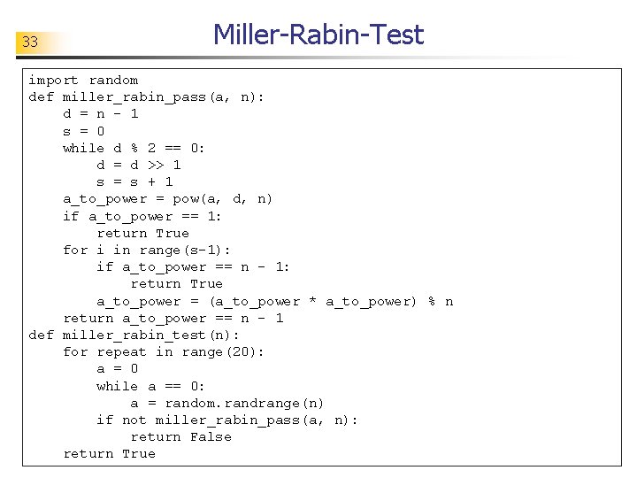 33 Miller-Rabin-Test import random def miller_rabin_pass(a, n): d = n - 1 s =