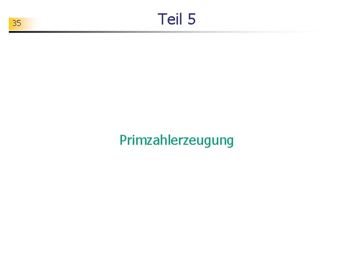 35 Teil 5 Primzahlerzeugung 