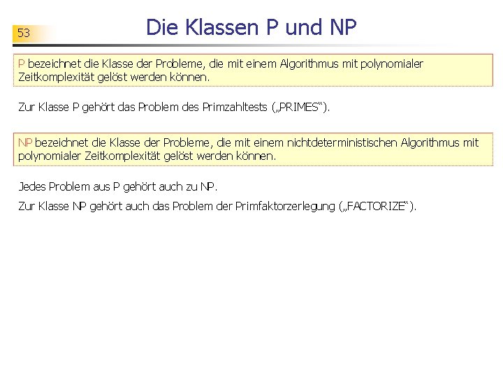 53 Die Klassen P und NP P bezeichnet die Klasse der Probleme, die mit