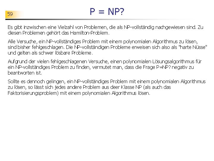 59 P = NP? Es gibt inzwischen eine Vielzahl von Problemen, die als NP-vollständig