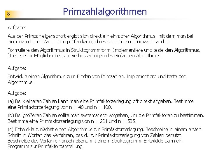 8 Primzahlalgorithmen Aufgabe: Aus der Primzahleigenschaft ergibt sich direkt einfacher Algorithmus, mit dem man