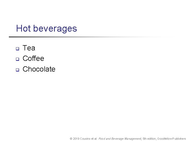 Hot beverages q q q Tea Coffee Chocolate © 2019 Cousins et al: Food