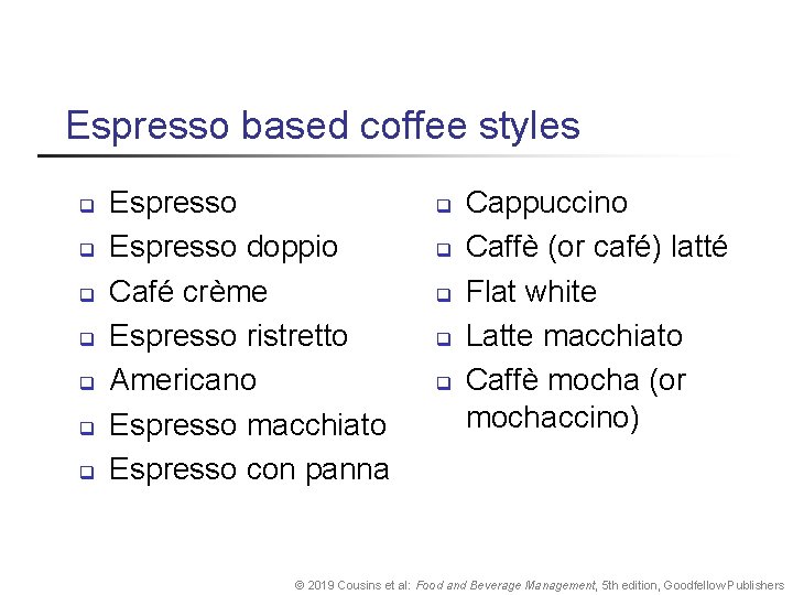 Espresso based coffee styles q q q q Espresso doppio Café crème Espresso ristretto