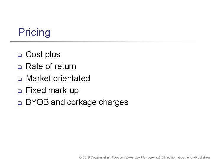 Pricing q q q Cost plus Rate of return Market orientated Fixed mark-up BYOB