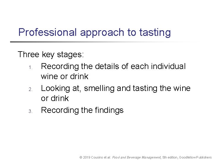 Professional approach to tasting Three key stages: 1. Recording the details of each individual