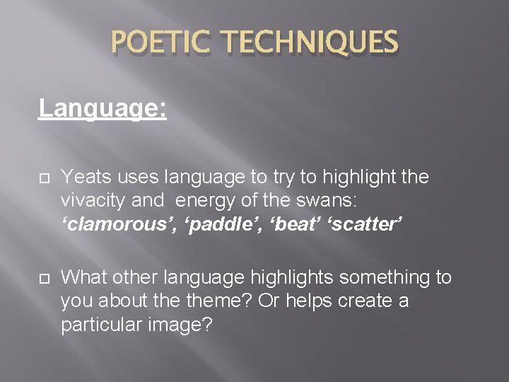 POETIC TECHNIQUES Language: Yeats uses language to try to highlight the vivacity and energy