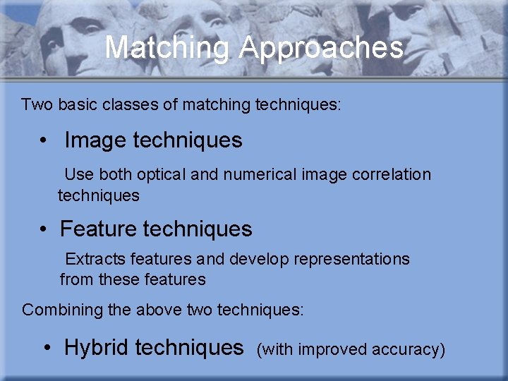 Matching Approaches Two basic classes of matching techniques: • Image techniques Use both optical