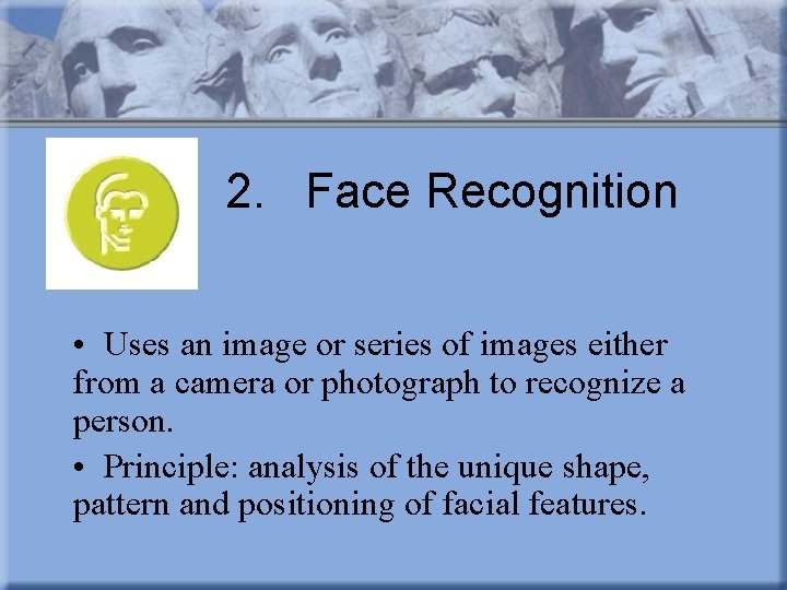 2. Face Recognition • Uses an image or series of images either from a
