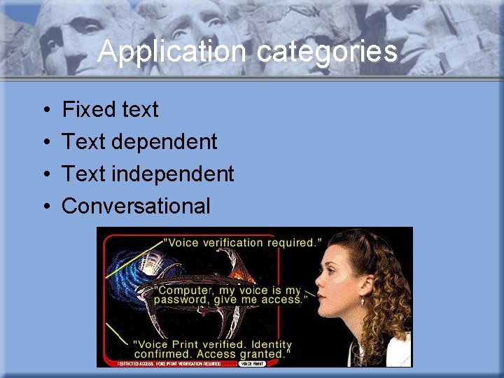 Application categories • • Fixed text Text dependent Text independent Conversational 