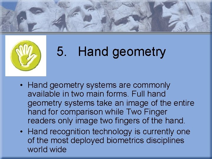 5. Hand geometry • • Hand geometry systems are commonly available in two main
