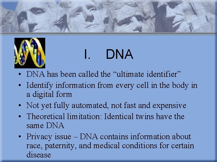 I. DNA • DNA has been called the “ultimate identifier” • Identify information from