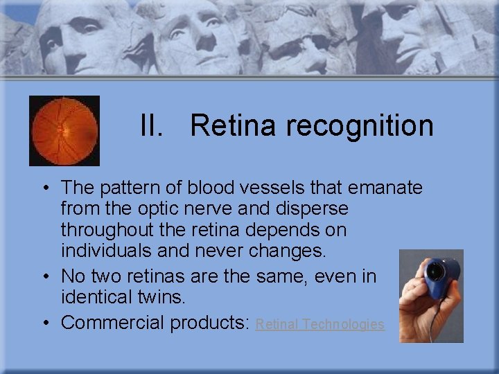 II. Retina recognition • The pattern of blood vessels that emanate from the optic