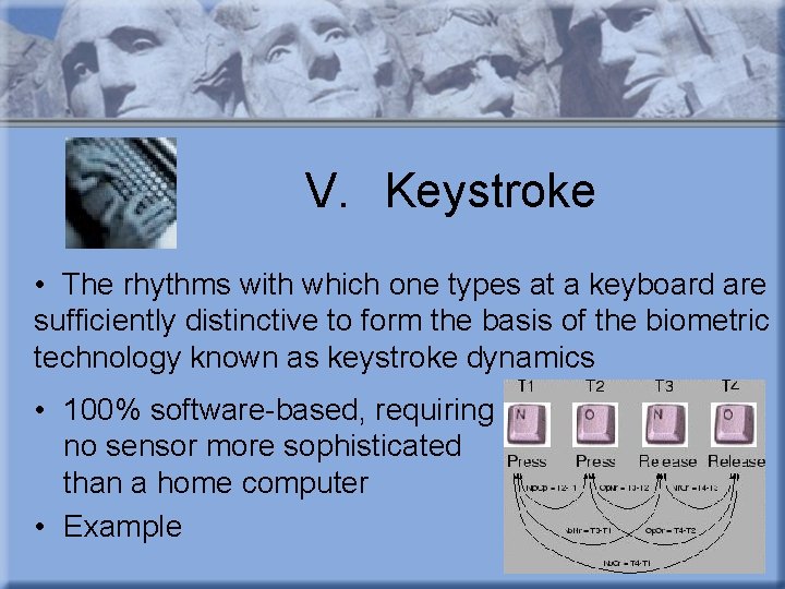 V. Keystroke • The rhythms with which one types at a keyboard are sufficiently