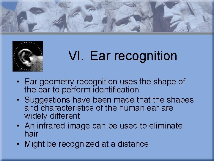 VI. Ear recognition • Ear geometry recognition uses the shape of the ear to