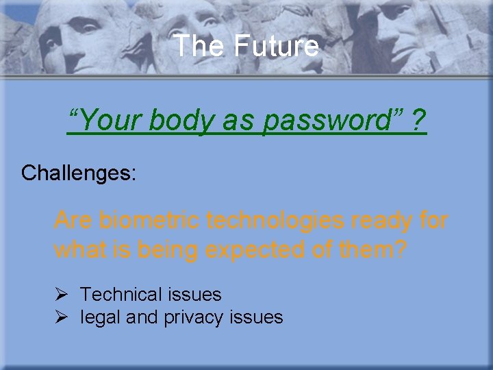 The Future “Your body as password” ? Challenges: Are biometric technologies ready for what