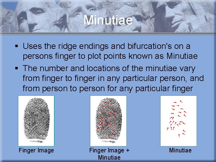Minutiae § Uses the ridge endings and bifurcation's on a persons finger to plot