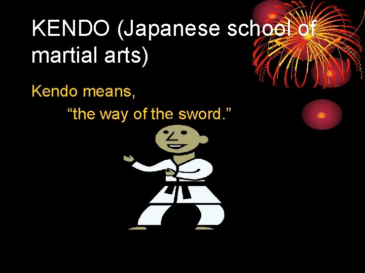 KENDO (Japanese school of martial arts) Kendo means, “the way of the sword. ”