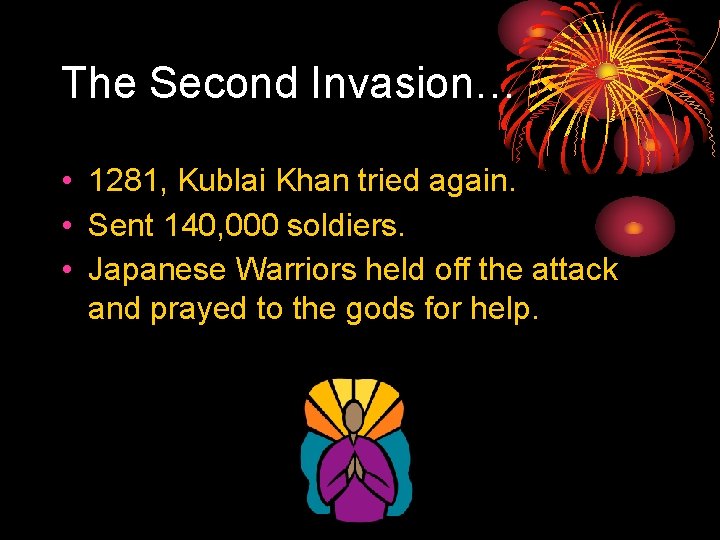 The Second Invasion… • 1281, Kublai Khan tried again. • Sent 140, 000 soldiers.