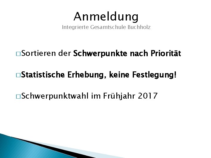 Anmeldung Integrierte Gesamtschule Buchholz � Sortieren der Schwerpunkte nach Priorität � Statistische Erhebung, keine