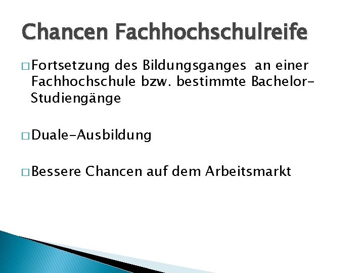 Chancen Fachhochschulreife � Fortsetzung des Bildungsganges an einer Fachhochschule bzw. bestimmte Bachelor. Studiengänge �