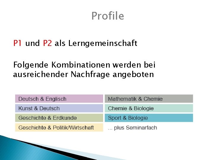 Profile P 1 und P 2 als Lerngemeinschaft Folgende Kombinationen werden bei ausreichender Nachfrage