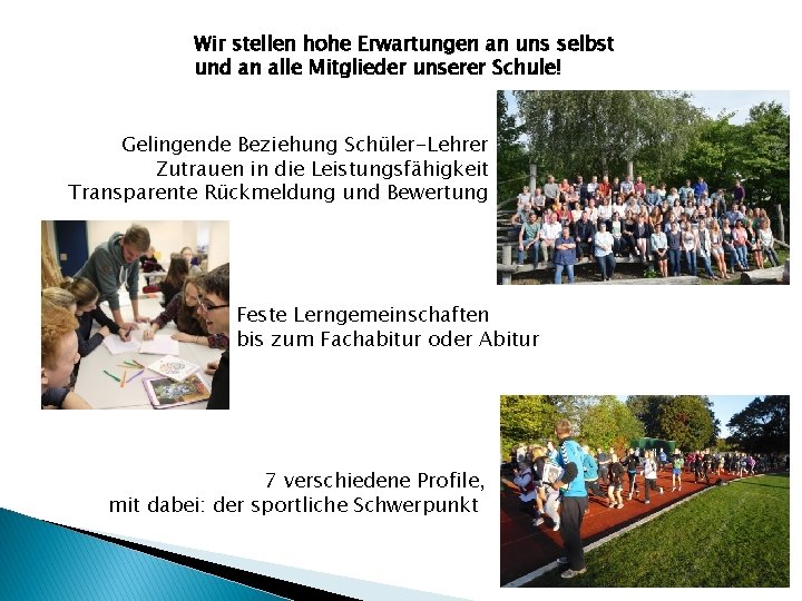 Wir stellen hohe Erwartungen an uns selbst und an alle Mitglieder unserer Schule! Gelingende