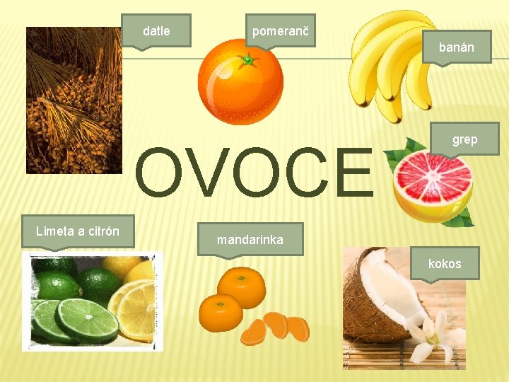 datle pomeranč banán OVOCE Limeta a citrón grep mandarinka kokos 