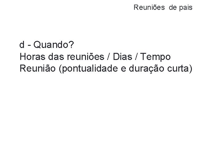 Reuniões de pais d - Quando? Horas das reuniões / Dias / Tempo Reunião