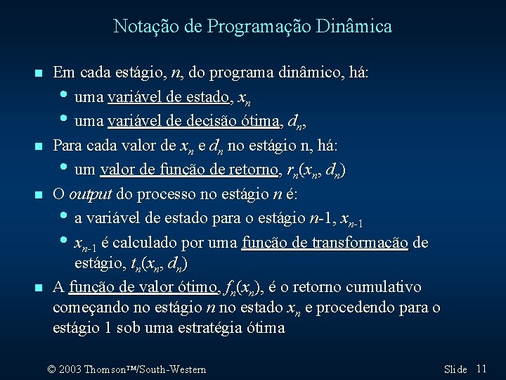 Notação de Programação Dinâmica n n Em cada estágio, n, do programa dinâmico, há: