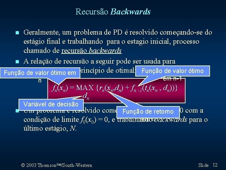 Recursão Backwards Geralmente, um problema de PD é resolvido começando-se do estágio final e