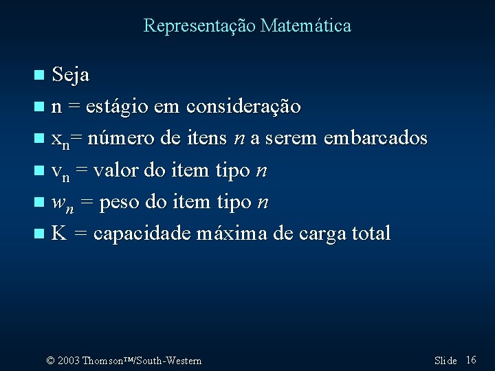 Representação Matemática Seja n n = estágio em consideração n xn= número de itens