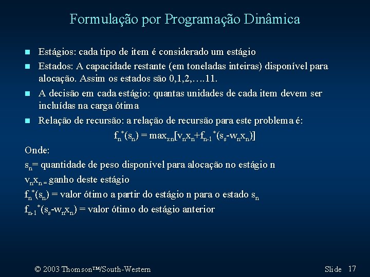Formulação por Programação Dinâmica Estágios: cada tipo de item é considerado um estágio n