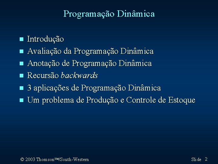 Programação Dinâmica n n n Introdução Avaliação da Programação Dinâmica Anotação de Programação Dinâmica