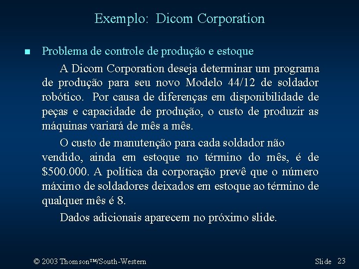 Exemplo: Dicom Corporation n Problema de controle de produção e estoque A Dicom Corporation
