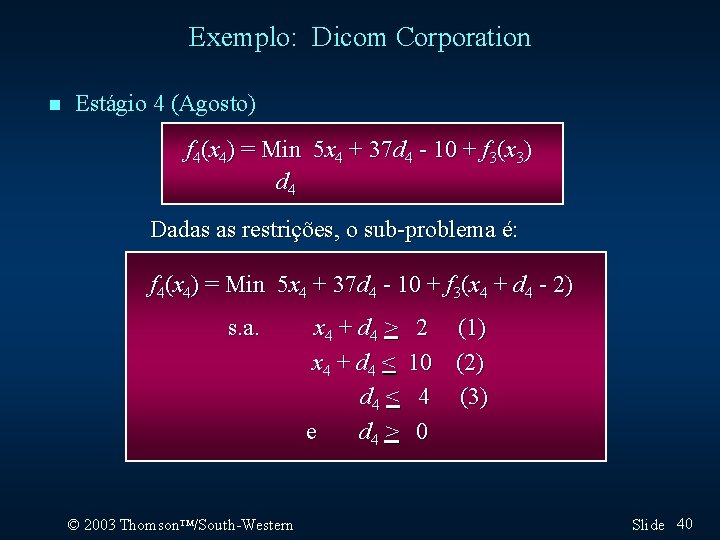 Exemplo: Dicom Corporation n Estágio 4 (Agosto) f 4(x 4) = Min 5 x