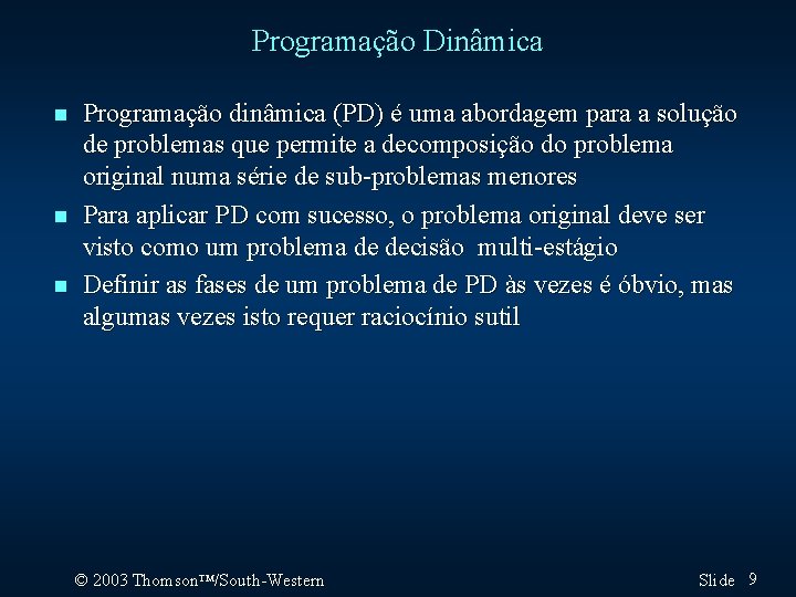 Programação Dinâmica n n n Programação dinâmica (PD) é uma abordagem para a solução