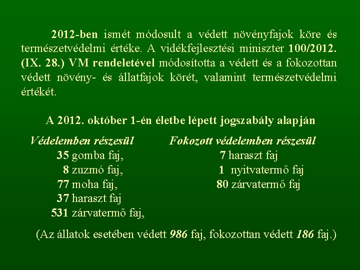  2012 -ben ismét módosult a védett növényfajok köre és természetvédelmi értéke. A vidékfejlesztési