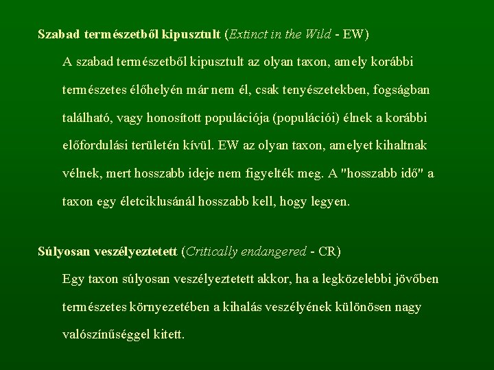 Szabad természetből kipusztult (Extinct in the Wild - EW) A szabad természetből kipusztult az