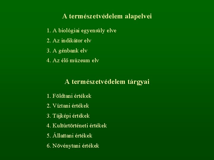 A természetvédelem alapelvei 1. A biológiai egyensúly elve 2. Az indikátor elv 3. A