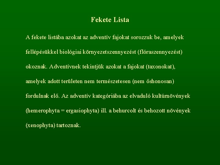 Fekete Lista A fekete listába azokat az adventív fajokat sorozzuk be, amelyek fellépésükkel biológiai