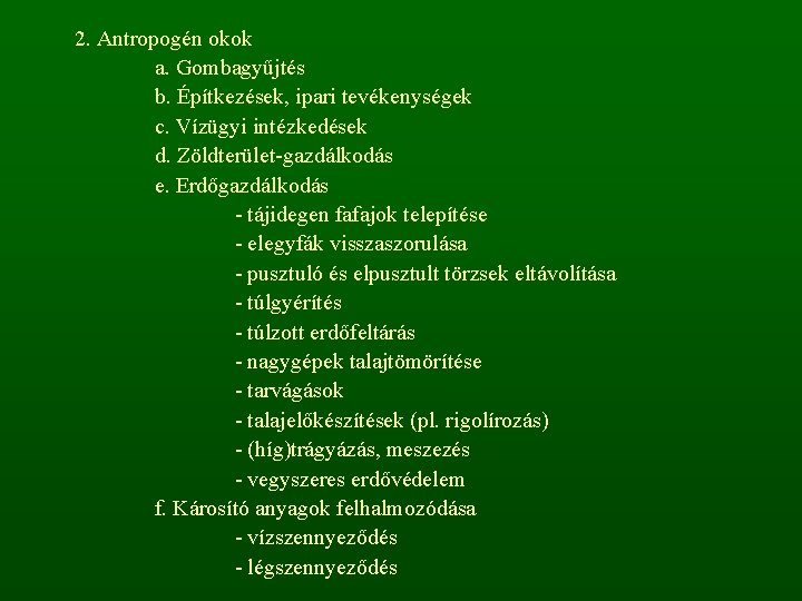 2. Antropogén okok a. Gombagyűjtés b. Építkezések, ipari tevékenységek c. Vízügyi intézkedések d. Zöldterület-gazdálkodás