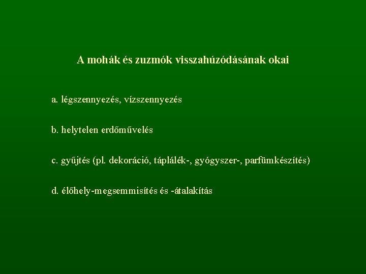 A mohák és zuzmók visszahúzódásának okai a. légszennyezés, vízszennyezés b. helytelen erdőművelés c. gyűjtés