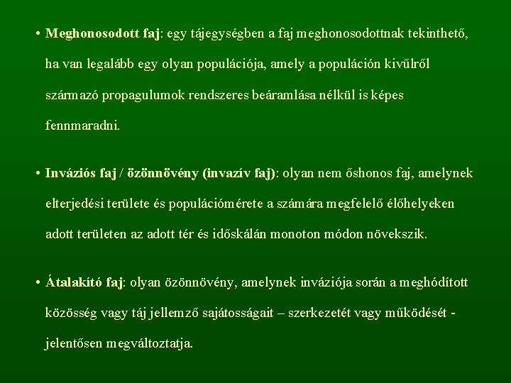  • Meghonosodott faj: egy tájegységben a faj meghonosodottnak tekinthető, ha van legalább egy