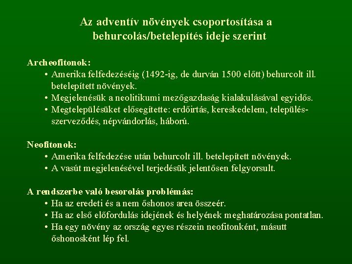 Az adventív növények csoportosítása a behurcolás/betelepítés ideje szerint Archeofitonok: • Amerika felfedezéséig (1492 -ig,