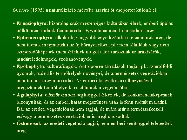 SUKOPP (1995) a naturalizáció mértéke szerint öt csoportot különít el: • Ergasiophyta: kizárólag csak