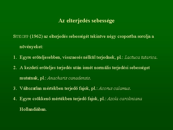 Az elterjedés sebessége SUKOPP (1962) az elterjedés sebességét tekintve négy csoportba sorolja a növényeket: