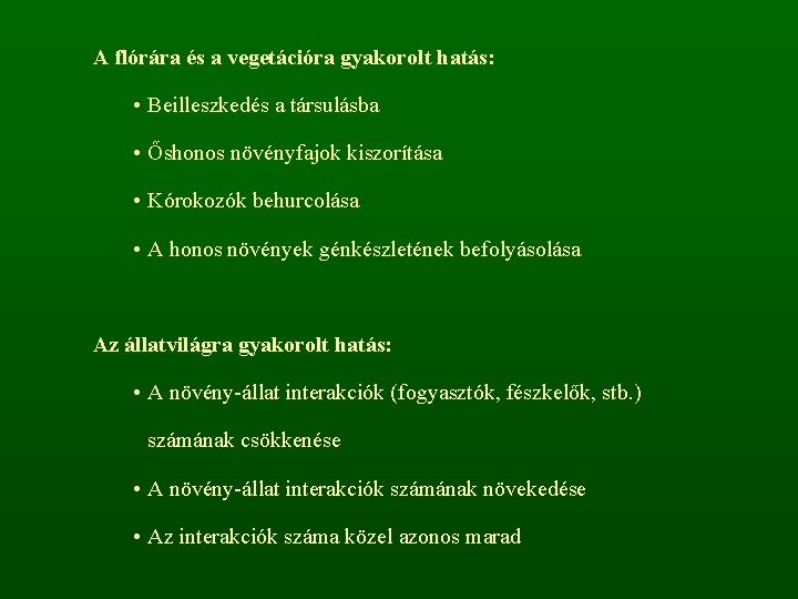 A flórára és a vegetációra gyakorolt hatás: • Beilleszkedés a társulásba • Őshonos növényfajok