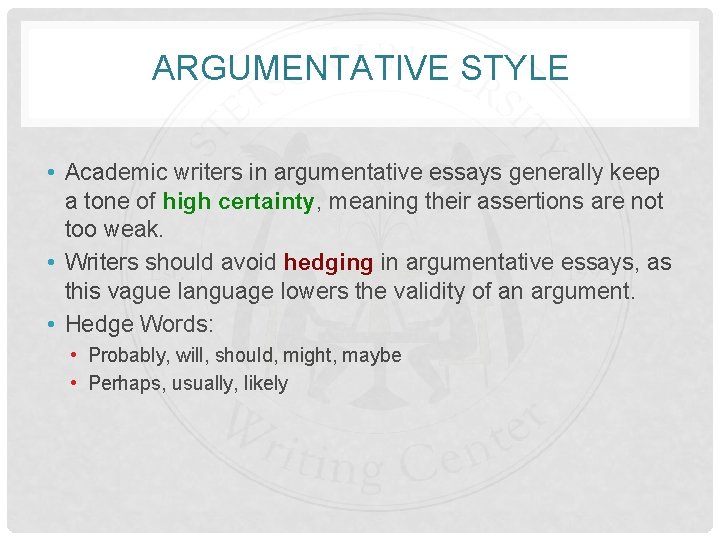 ARGUMENTATIVE STYLE • Academic writers in argumentative essays generally keep a tone of high