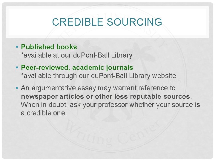 CREDIBLE SOURCING • Published books *available at our du. Pont-Ball Library • Peer-reviewed, academic