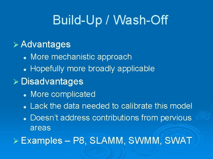 Build-Up / Wash-Off Ø Advantages l l More mechanistic approach Hopefully more broadly applicable